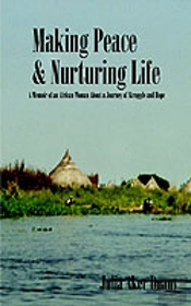 Making Peace & Nurturing Life: A Memoir Of An African Woman About A Journey Of Struggle And Hope