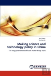 Making Science And Technology Policy In China