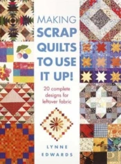 Making Scrap Quilts To Use It Up!