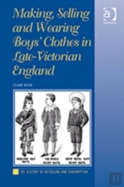 Bertrand.pt - Making, Selling And Wearing Boys' Clothes In Late-Victorian England