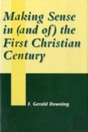 Making Sense In (And Of) The First Christian Century