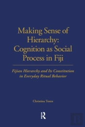Making Sense Of Hierarchy: Cognition As Social Process In Fiji