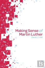 Making Sense Of Martin Luther