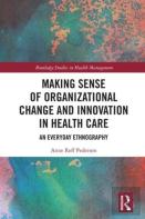 Making Sense Of Organizational Change And Innovation In Health Care