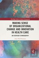 Making Sense Of Organizational Change And Innovation In Health Care