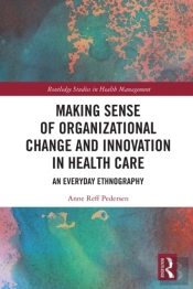 Making Sense Of Organizational Change And Innovation In Health Care