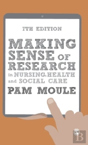 Making Sense Of Research In Nursing, Health And Social Care