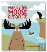 Making The Moose Out Of Life