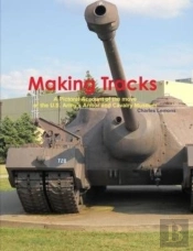 Making Tracks A Pictoral Account Of The Move Of The Armor And Cavalry Museum