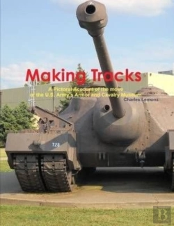 Bertrand.pt - Making Tracks A Pictoral Account Of The Move Of The Armor And Cavalry Museum
