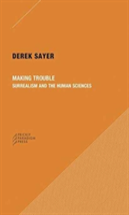 Making Trouble Â€“ Surrealism And The Human Sciences