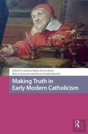 Making Truth In Early Modern Catholicism