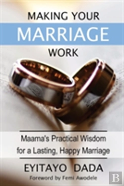 Bertrand.pt - Making Your Marriage Work: Maama'S Practical Wisdom For A Lasting, Happy Marriage