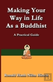 Making Your Way In Life As A Buddhist: A Practical Guide