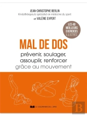 Mal De Dos : Prévenir, Soulager, Assouplir, Renforcer Grâce Au Mouvement : Les 40 Meilleurs Exercices Illustrés