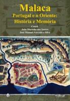 Malaca. Portugal e o Oriente: História e Memória