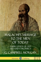 Malachi'S Message To The Men Of Today: A Bible Study Of Old Testament Prophecy