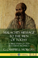 Malachi'S Message To The Men Of Today: A Bible Study Of Old Testament Prophecy (Hardcover)