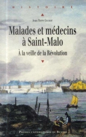 Malades Et Médecins À Saint-Malo ; À La Veille De La Révolution