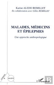 Malades, Medecins Et Epilepsies ; Une Approche Anthropologique