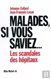 Malades, Si Vous Saviez... : Les Scandales Des Hôpitaux