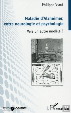 Bertrand.pt - Maladie D'Alzheimer, Entre Neurologie Et Psychologie ; Vers Un Autre Modèle ?