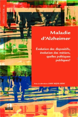 Bertrand.pt - Maladie D'Alzheimer. Evolution Des Dispositifs, Evolumedes Metiers, Quelles Politiques Publiques ?