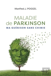 Maladie De Parkinson, Ma Guerison Sans Chimie