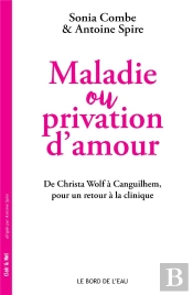 Maladie Ou Privation D'Amour : De Christa Wolf À Canguilhem, Pour Un Retour À La Clinique