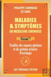 Maladies Et Syptomes En Medecine Chinoise T.7 ; Troubles Des Organes Genitaux Et Du Systeme Urinaire, Proctologie
