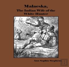 Malaeska,  The Indian Wife Of The White Hunter