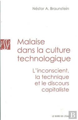 Bertrand.pt - Malaise Dans La Culture Technologique ; L'Inconscient, La Technique Et Le Discours Capitaliste