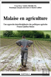 Malaise En Agriculture ; Une Approche Interdisciplinaire Des Politiques Agricoles France-Québec-Suisse