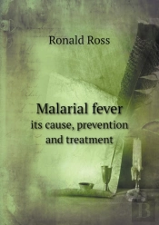 Malarial Fever Its Cause, Prevention And Treatment