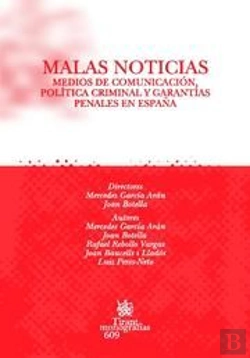 Bertrand.pt - Malas Noticias . Medios De Comunicación , Política Criminal Y Garantías Penales En España