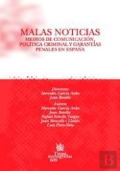 Malas Noticias . Medios De Comunicación , Política Criminal Y Garantías Penales En España