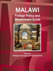 Malawi Foreign Policy And Government Guide Volume 1 Strategic Information And Developments