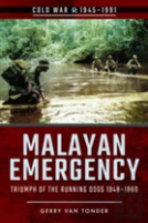 Malayan Emergency: Triumph Of The Rubnning Dogs 1948-1960