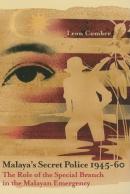 Malaya'S Secret Police 1945-1960