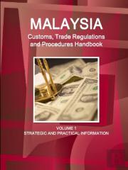 Malaysia Customs, Trade Regulations And Procedures Handbook Volume 1 Strategic And Practical Information