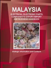 Malaysia Electrical, Electronic Parts, Components Export-Import & Business Handbook - Strategic Information And Contacts