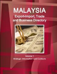 Malaysia Export-Import, Trade And Business Directory Volume 1 Strategic Information And Contacts