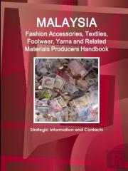 Malaysia Fashion Accessories, Textiles, Footwear, Yarns And Related Materials Producers Handbook - Strategic Information And Contacts