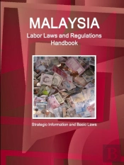 Malaysia Labor Laws And Regulations Handbook - Strategic Information And Basic Laws