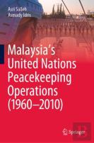 Malaysiaâ€™S United Nations Peacekeeping Operations (1960â€“2010)