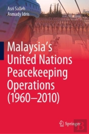 Malaysiaâ€™S United Nations Peacekeeping Operations (1960â€“2010)