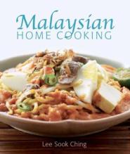 Malaysian Home Cooking: A Treasury Of Authentic Malaysian Recipes