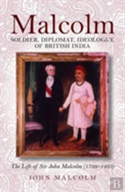 Bertrand.pt - Malcolm -Soldier, Diplomat, Ideologue Of British India