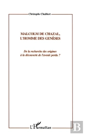 Malcom De Chazal, L'Homme Des Geneses : De La Recherche Des Origines À La Découverte De L'Avenir Perdu ?
