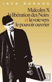 Malcom X, La Libération Des Noirs Et La Voie Vers Le Pouvoir Ouvrier